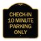 Signmission Check-in 10 Minute Parking Only, Black & Gold Aluminum Architectural Sign, 18" x 18", BG-1818-24281 A-DES-BG-1818-24281 - alternate 1